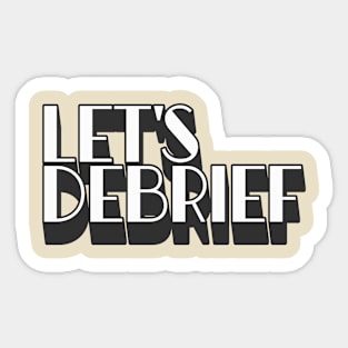 Let's Debrief 5 Sticker